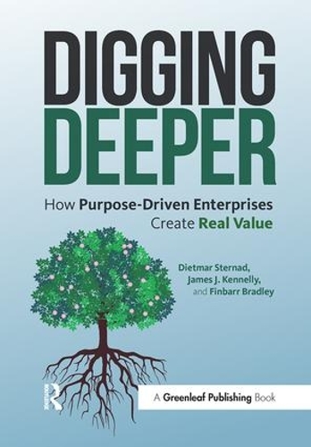 Паперова книга «Digging Deeper: How Purpose-Driven Enterprises Create Real Value», авторів Дітмар Стернад, Фінбарр Бредлі, Джеймс Дж. Кеннеллі - фото №1