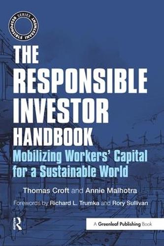Бумажная книга «The Responsible Investor Handbook: Mobilizing Workers' Capital for a Sustainable World», авторов Энни Малхотра, Томас Крофт - фото №1