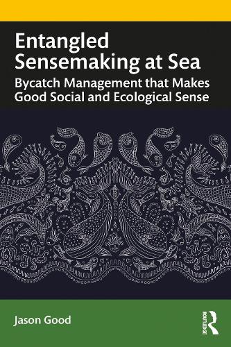 Паперова книга «Entangled Sensemaking at Sea: Bycatch Management That Makes Good Social and Ecological Sense», автор Джейсон Гуд - фото №1