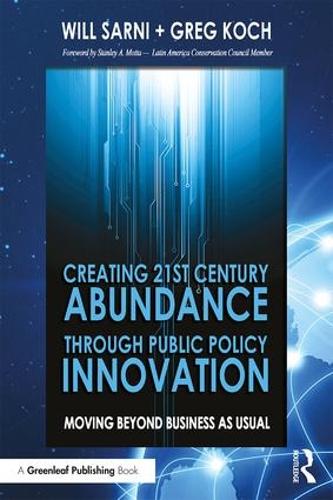 Бумажная книга «Creating 21st Century Abundance through Public Policy Innovation: Moving Beyond Business as Usual», авторов Грег Кох, Уильям Сарни - фото №1