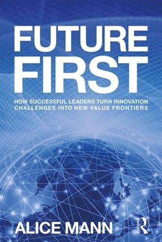 Паперова книга «Future First: How Successful Leaders Turn Innovation Challenges into New Value Frontiers», автор Аліса Манн - фото №1