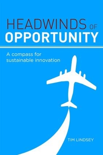 Паперова книга «Headwinds of Opportunity: A Compass for Sustainable Innovation», автор Тім Ліндсі - фото №1