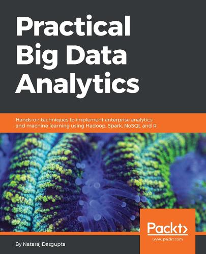 Бумажная книга «Practical Big Data Analytics: Hands-on techniques to implement enterprise analytics and machine learning using Hadoop, Spark, NoSQL and R», автор Натарадж Дасгупта - фото №1