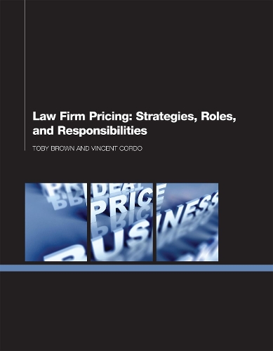 Паперова книга «Law Firm Pricing: Strategies, Roles, and Responsibilities», авторів Тобі Браун, Вінсент Кордо - фото №1