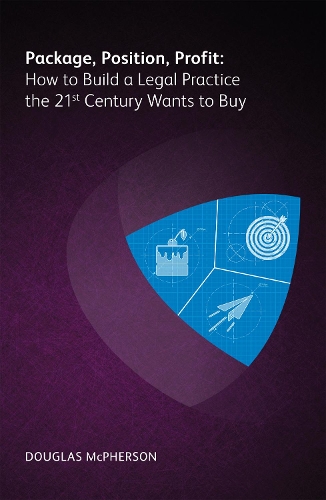 Бумажная книга «Package, Position, Profit: How to Build a Legal Practice the 21st Century Wants to Buy», автор Дуглас Макферсон - фото №1