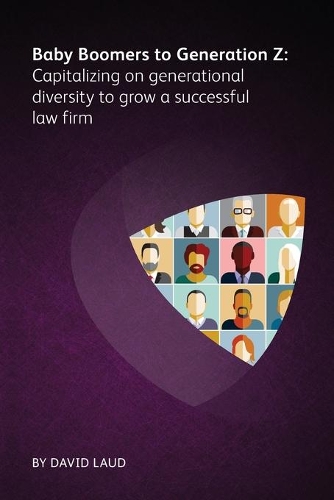 Паперова книга «Baby Boomers to Generation Z: Capitalizing on generational diversity to grow a successful law firm», автор Девід Лауд - фото №1