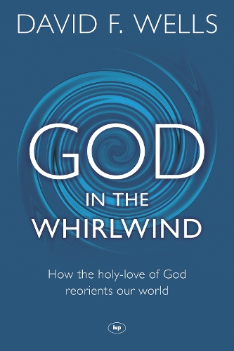 Паперова книга «God in the Whirlwind: How The Holy-Love Of God Reorients Our World», автор Девід Ф. Веллс - фото №1