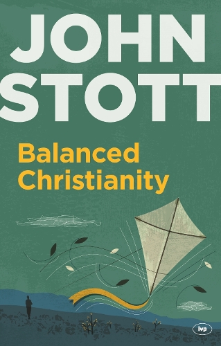 Бумажная книга «Balanced Christianity: A Classic Statement On The Value Of Having A Balanced Christianity», автор Джон Стотт - фото №1