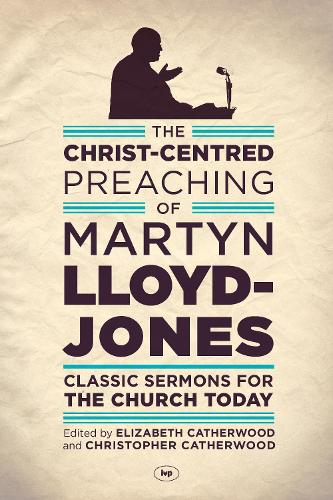 Паперова книга «The Christ-Centred Preaching of Martyn Lloyd-Jones: Classic Sermons For The Church Today», автор Мартін Ллойд-Джонс - фото №1