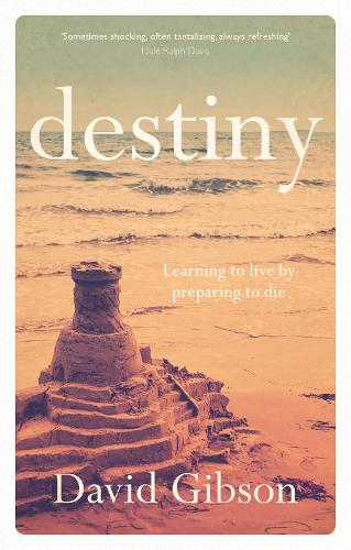 Паперова книга «Destiny: Learning To Live By Preparing To Die», автор Девід Гібсон - фото №1