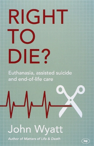 Бумажная книга «Right To Die?: Euthanasia, Assisted Suicide And End-Of-Life Care», автор Джон Уайатт - фото №1