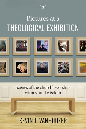 Бумажная книга «Pictures at a Theological Exhibition: Scenes Of The Church'S Worship, Witness And Wisdom», автор Кевин Дж. Ванхузер - фото №1