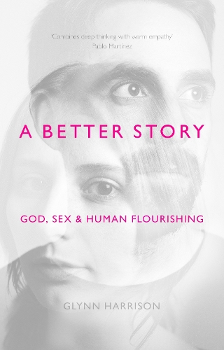 Бумажная книга «A Better Story: God, Sex And Human Flourishing», автор Глинн Харрисон - фото №1
