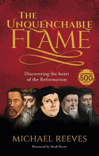 Паперова книга «The Unquenchable Flame: Discovering The Heart Of The Reformation», автор Майкл Рівз - фото №1