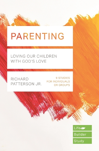 Паперова книга «Parenting (Lifebuilder Study Guides): Loving Our Children with God's Love», автор Річард Паттерсон-молодший - фото №1