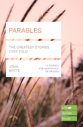 Паперова книга «Parables (Lifebuilder Study Guides): The Greatest Stories Ever Told», автор Джон Уайт - фото №1