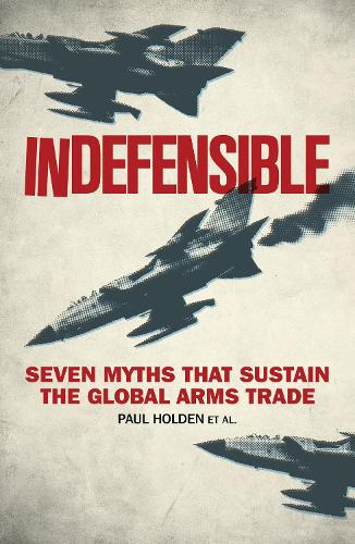 Бумажная книга «Indefensible: Seven Myths that Sustain the Global Arms Trade», автор Пол Холден - фото №1