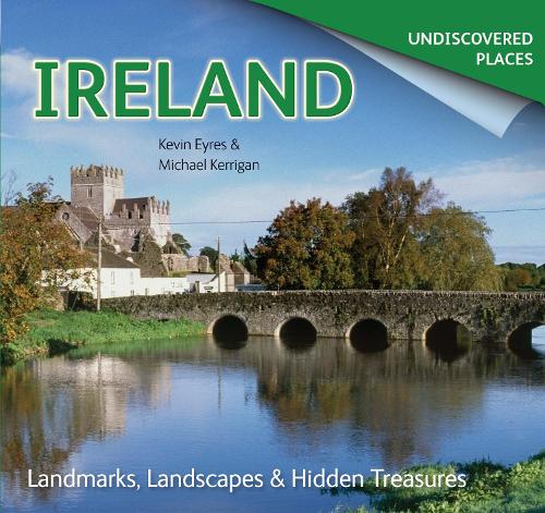 Паперова книга «Ireland Undiscovered: Landmarks, Landscapes & Hidden Treasures», авторів Кевін Ейрс, Майкл Керріган - фото №1