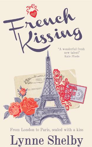 Паперова книга «French Kissing: Fall in love with Paris in this dreamy, escapist love story from Lynne Shelby!», автор Лінн Шелбі - фото №1