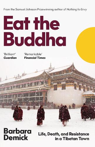 Бумажная книга «Eat the Buddha: Life, Death, and Resistance in a Tibetan Town», автор Барбара Демик - фото №1
