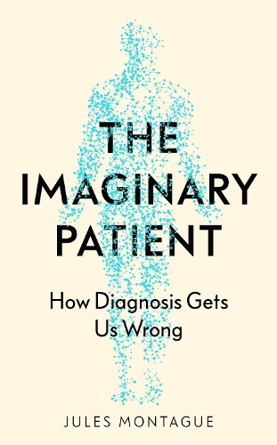 Бумажная книга «The Imaginary Patient: How Diagnosis Gets Us Wrong», автор Жюль Монтегю - фото №1