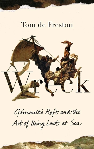 Бумажная книга «Wreck: Géricault’s Raft and the Art of Being Lost at Sea», автор Том де Фрестон - фото №1