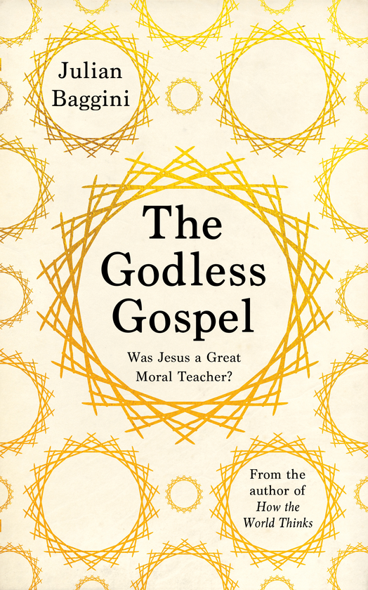 Паперова книга «The Godless Gospel. Was Jesus A Great Moral Teacher?», автор Джуліан Баджині - фото №1