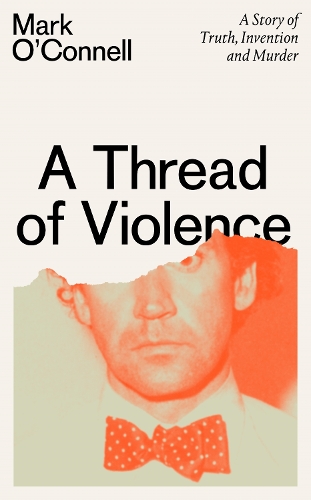 Бумажная книга «A Thread of Violence: A Story of Truth, Invention, and Murder», автор Марк О'Коннелл - фото №1