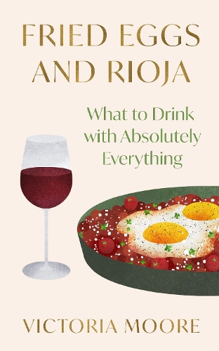 Паперова книга «Fried Eggs and Rioja: What to Drink with Absolutely Everything», автор Вікторія Мур - фото №1