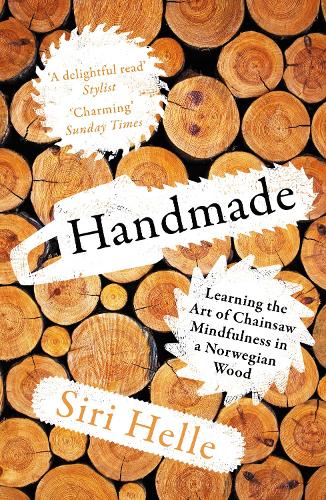 Бумажная книга «Handmade: Learning the Art of Chainsaw Mindfulness in a Norwegian Wood», автор Сири Хелле - фото №1