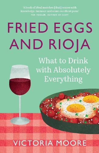 Бумажная книга «Fried Eggs and Rioja: What to Drink with Absolutely Everything», автор Виктория Мур - фото №1