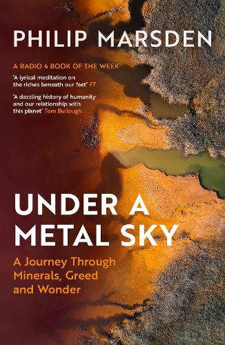 Бумажная книга «Under a Metal Sky: A Journey Through Minerals, Greed and Wonder», автор Филип Марсден - фото №1
