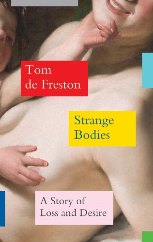 Бумажная книга «Strange Bodies: A Story of Loss and Desire», автор Том де Фрестон - фото №1
