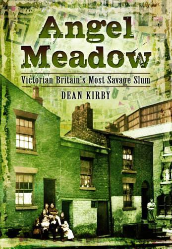 Бумажная книга «Angel Meadow: Victorian Britain's Most Savage Slum», автор Дин Кирби - фото №1