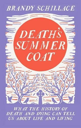 Бумажная книга «Death's Summer Coat: What the History of Death and Dying Can Tell Us About Life and Living», автор Бренди Шиллас - фото №1