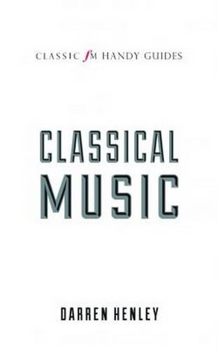 Бумажная книга «The Classic FM Handy Guide to Everything You Ever Wanted to Know About Classical Music», автор Даррен Хенли - фото №1