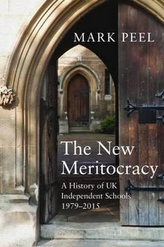 Бумажная книга «The New Meritocracy: A History of UK Independent Schools, 1979-2014», автор Марк Пил - фото №1