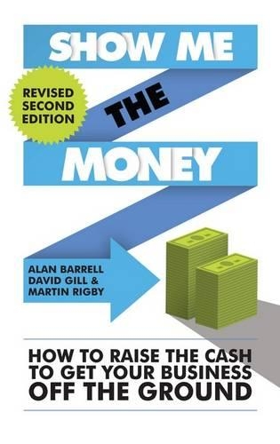 Бумажная книга «Show Me the Money: How to Raise the Cash to Get Your Business off the Ground», авторов Алан Баррелл, Дэвид Гилл, Мартин Ригби - фото №1