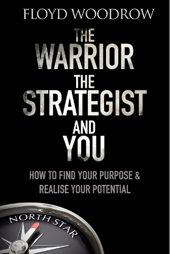 Бумажная книга «The Warrior, The Strategist and You: How to Find Your Purpose and Realise Your Potential», автор Флойд Вудроу - фото №1