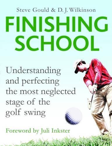 Паперова книга «The Finishing School: Understanding and Perfecting the Most Neglected Stage of the Golf Swing», авторів Д. Дж. Вілкінсон, Стів Гулд - фото №1