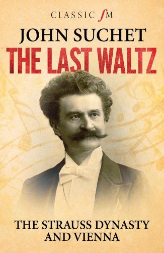 Бумажная книга «The Last Waltz: The Strauss Dynasty and Vienna», автор Джон Сучет - фото №1