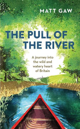 Бумажная книга «The Pull of the River: A Journey into the Wild and Watery Heart of Britain», автор Мэтт Гоу - фото №1