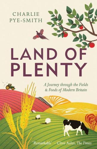 Бумажная книга «Land of Plenty: A Journey Through the Fields and Foods of Modern Britain», автор Чарли Пай-Смит - фото №1
