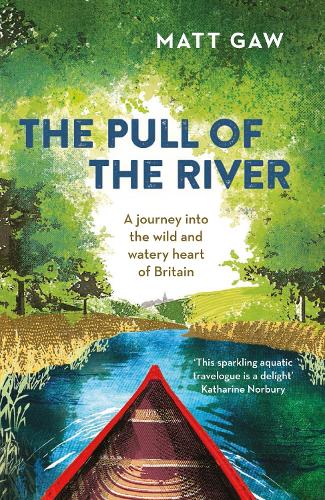 Бумажная книга «The Pull of the River: A Journey Into the Wild and Watery Heart of Britain», автор Мэтт Гоу - фото №1