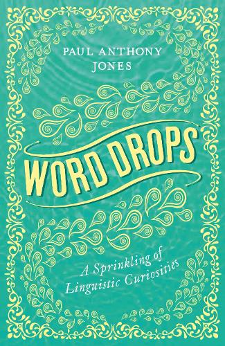 Паперова книга «Word Drops: A Sprinkling of Linguistic Curiosities», автор Пол Ентоні Джонс - фото №1