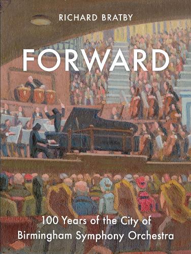 Паперова книга «Forward: 100 Years of the City of Birmingham Symphony Orchestra», автор Річард Братбі - фото №1