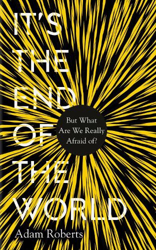 Бумажная книга «It's the End of the World: But What Are We Really Afraid Of?», автор Адам Робертс - фото №1