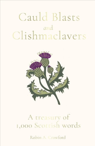 Бумажная книга «Cauld Blasts and Clishmaclavers: A Treasury of 1,000 Scottish Words», автор Робин А. Кроуфорд - фото №1