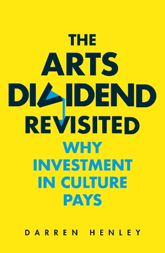 Бумажная книга «The Arts Dividend Revisited: Why Investment in Culture Pays», автор Даррен Хенли - фото №1