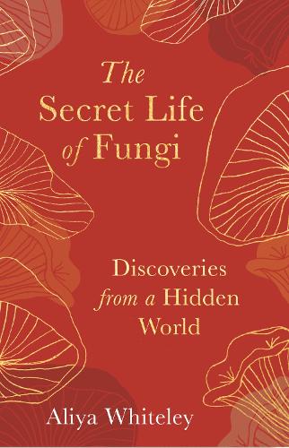 Бумажная книга «The Secret Life of Fungi: Discoveries from a Hidden World», автор Алия Уайтли - фото №1